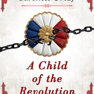 A Child of the Revolution. Baroness Orczy