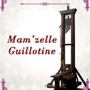 Mamzelle Guillotine. Baroness Orczy