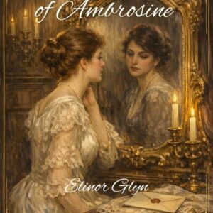 The Reflections of Ambrosine. Elinor Glyn