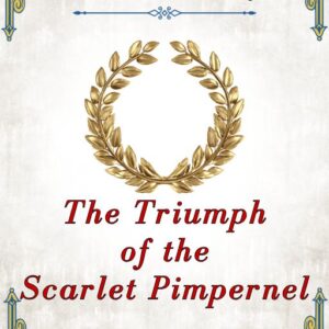 The Triumph of the Scarlet Pimpernel. Baroness Orczy