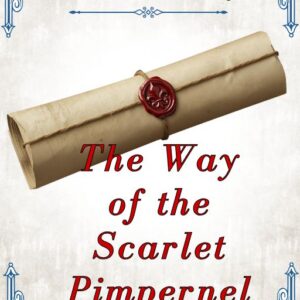 The Way of the Scarlet Pimpernel. Baroness Orczy